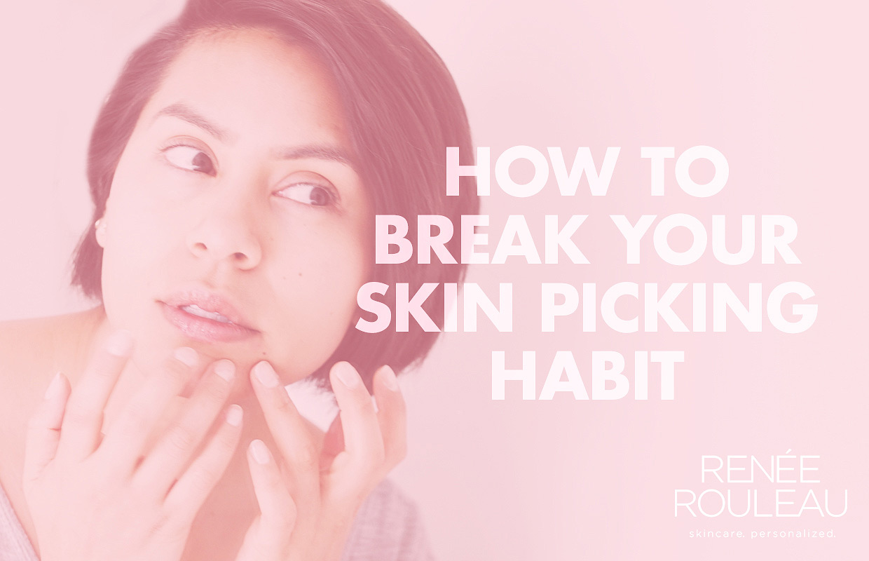 How To Break Your Skin Picking Habit Renée Rouleau