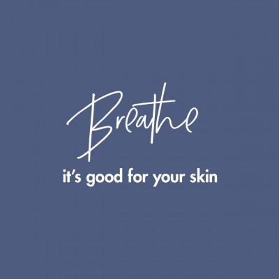 breathe its good for your skin